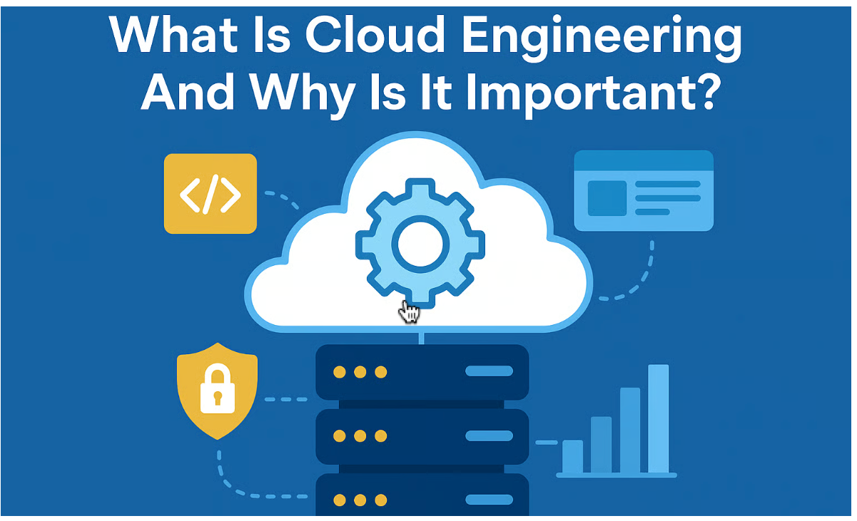 What Is Cloud Engineering And Why Is It Important